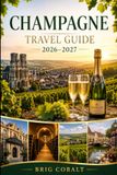 Champagne Travel Guide 2026–2027
