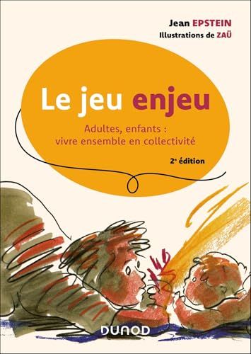 Le jeu enjeu - 2e éd.: Adultes, enfants : vivre ensemble en collectivité