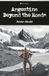 Argentina Beyond the Roads: A 25,000-Mile Chronicle Across an Immense Country