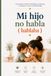 Mi hijo no habla ( hablaba ): Una guía para cuidadores de niños con retraso del habla