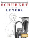 Schubert pour le Tuba: 10 pièces faciles pour le Tuba débutant livre