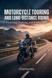 Motorcycle Libri GmbH Motorcycle Touring and Long-Distance Riding: Planning, Packing, and Endurance