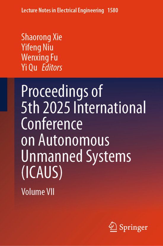 Proceedings Springer Nature Lecture Notes in Electrical Engineering1580- Proceedings of 5th 2025 International Conference on Autonomous Unmanned Systems (ICAUS) Hardcover