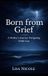 Born From Grief: A Mother's Journey Navigating Child Loss