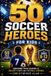 50 Libri Veri Press - 50 Soccer Heroes for Kids