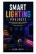 Smart Lighting Projects: Build responsive scenes, schedules, and ambient effects for a more useful home.