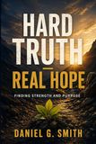 Hard Truth - Real Hope: Finding Strength and Purpose
