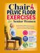 Chair Pelvic Floor Exercises for Senior Women