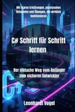C# Independently Published C# Masterclass - Der Einfache Weg Vom Anfänger Zum Entwickler- C# Schritt für Schritt lernen