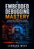 Embedded Debugging mastery: A Practical Guide to Board Bring-Up, JTAG/SWD, RTOS Failures, Protocol Analysis, and Field Reliability