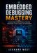 Embedded Debugging mastery: A Practical Guide to Board Bring-Up, JTAG/SWD, RTOS Failures, Protocol Analysis, and Field Reliability