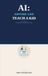 AI: Anyone Can Teach a Kid: A Parent's Guide to Teaching Your Child How to Use AI the Right Way