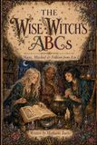 The Wise Witch’s ABCs: Magic, Mischief & Folklore from A to Z