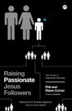 Raising HarperCollins Publishers Raising Passionate Jesus Followers The Power of Intentional Parenting