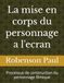 La mise en corps du personnage a l'ecran: Processus de construction du personnage filmique