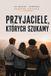 Przyjaciele, Libri GmbH Przyjaciele, których szukamy: jak znaleźć i zachować prawdziwe przyjaźnie: jak znaleźc i zachowac prawdziwe przyjaźnie Paperback