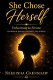 She Chose Herself: Unbecoming to Become: A Journey of Healing, Alignment, and Purpose