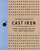 The Encyclopedia of Cast Iron: Over 350 Recipes for the Cast Iron Connoisseur