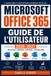 Microsoft Office 365 Guide de l'Utilisateur 2026-2027: Maîtrisez Word, Excel, PowerPoint, Teams et Outlook Formation Complète Pas à Pas pour Tous les Niveaux