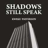 Shadows Still Speak