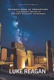 Skywatchers of Prehistory, the Hidden Origins of Ancient Shamanic Astronomy