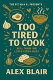 Too Tired To Cook: Real Food For Low-Energy Days