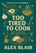 Too Tired To Cook: Real Food For Low-Energy Days