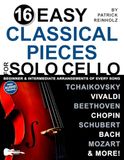 16 Easy Classical Pieces for Solo Cello: Beginner and Intermediate Arrangements of Every Song—Bach, Beethoven, Chopin, and More!