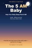 The 5 AM Baby: The 14-Day Plan to Help Your Baby Sleep Past 6 AM