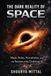 THE DARK REALITY OF SPACE: Black Holes, Wormholes, and the Secrets of Reality