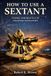 HOW TO USE A SEXTANT: Theory and Practice of Celestial Navigation