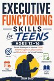 Executive Functioning Workbook for Teens Ages 13–16