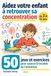 Aidez votre enfant à retrouver sa concentration: 50 jeux et exercices pour vaincre le trouble de l’attention - de 3 à 12 ans