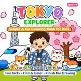 Tokyo Explorer: Fun Coloring, Find & Color, and Finish-the-Drawing Activities for Ages 3–6