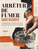 ARRÊTER DE FUMER SANS RECHUTE: La méthode utilisée par ceux qui ont réussi définitivement
