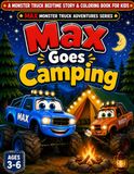 Max Goes Camping: A Monster Truck Bedtime Story & Coloring Book for Kids Ages 3–6 | Max Monster Truck Adventures Series (Book 3)