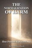 THE NORMALIZATION OF HARM: How Pressure Replaced Force