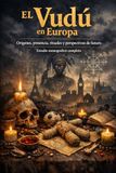 EL VUDÚ EN EUROPA: Orígenes, presencia, rituales y perspectivas de futuro Estudio monográfico completo