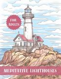 Meditative Lighthouses Coloring Book: Beautiful Seaside Escapes and Calming Ocean Scenes for Adult Mindfulness and Anxiety Relief