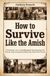 How to Survive Like the Amish: A Practical, Low-Tech Blueprint for Staying Fed, Warm, and Connected When the Grid Goes Down