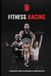 Fitness Racing: A Complete Guide to Building a Hybrid Athlete