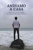ANDIAMO A CASA: storia vera di un viaggio tra deserto, speranza e amore