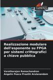 Realizzazione OmniScriptum SRL Realizzazione modulare dell'esponente su FPGA per sistemi crittografici a chiave pubblica