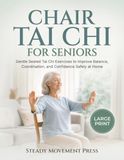 Chair Tai Chi for Seniors: Gentle Seated Tai Chi Exercises to Improve Balance, Coordination, and Confidence Safely at Home