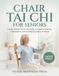Chair Tai Chi for Seniors: Gentle Seated Tai Chi Exercises to Improve Balance, Coordination, and Confidence Safely at Home