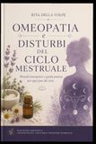 Omeopatia e Disturbi del Ciclo Mestruale: Dismenorrea, Tensione Premestruale, Cefalea, Mastodinia, Gonfiore e Disturbi Prima, Durante e Dopo le Mestruazioni