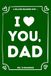 I LOVE YOU, DAD: A Billion Reasons Why I Love My Father (OK, 35 Things I Love About My Dad) Fill-in-the-Blank Gift Book