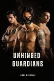 UNHINGED Diana Wolfsbane Unhinged Guardians: A Dark Why Choose Romance Paperback