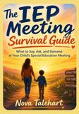 The IEP Meeting Survival Guide: What to Say, Ask, and Demand at Your Child's Special Education Meeting
