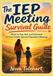 The IEP Meeting Survival Guide: What to Say, Ask, and Demand at Your Child's Special Education Meeting